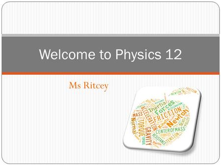 Ms Ritcey Welcome to Physics 12. Plan: Course outline, expectations, about me, etc. Joke of the day/clip of the day Review: SF Precision Error Accuracy.