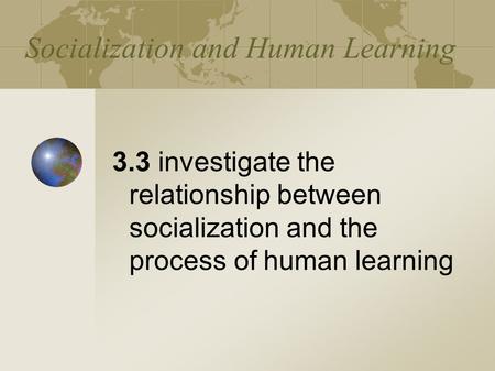 Socialization and Human Learning