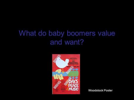 What do baby boomers value and want? Woodstock Poster.