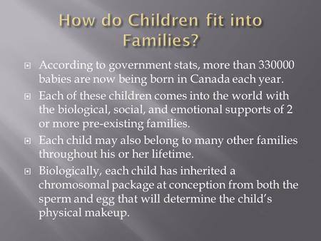  According to government stats, more than 330000 babies are now being born in Canada each year.  Each of these children comes into the world with the.