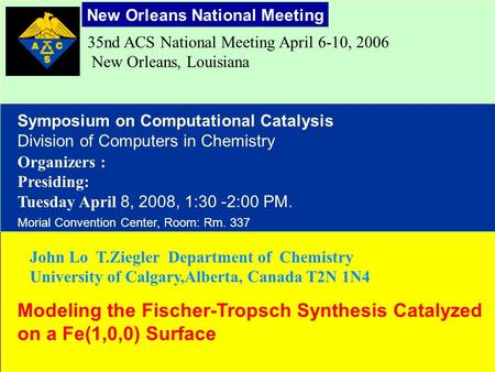 35nd ACS National Meeting April 6-10, 2006 New Orleans, Louisiana Organizers : Presiding: Tuesday April 8, 2008, 1:30 -2:00 PM. Morial Convention Center,