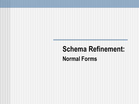 Schema Refinement: Normal Forms