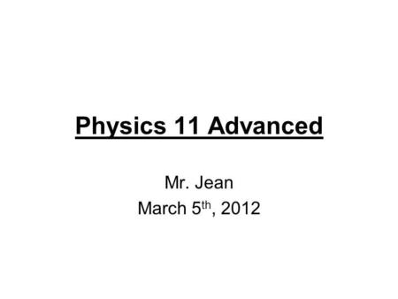 Physics 11 Advanced Mr. Jean March 5 th, 2012. The plan: Video clip of the day Intro to forces Forces continued Inertia Newton’s Laws of Motion. Mass.