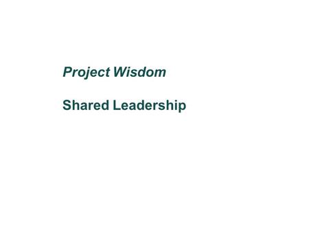 Project Wisdom Shared Leadership