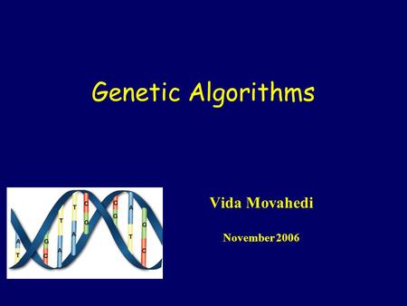 Genetic Algorithms Vida Movahedi November 2006. Contents What are Genetic Algorithms? From Biology … Evolution … To Genetic Algorithms Demo.