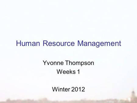 07 Winter472.422 Human Resource Management Yvonne Thompson Weeks 1 Winter 2012.