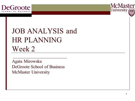 JOB ANALYSIS and HR PLANNING Week 2 ________________________ Agata Mirowska DeGroote School of Business McMaster University.