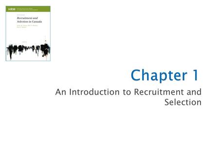 An Introduction to Recruitment and Selection. © 2013 by Nelson Education2 Chapter Learning Outcomes  After reading this chapter you should: ◦ Appreciate.