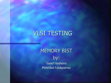MEMORY BIST by: Saeid Hashemi Mehrdad Falakparvaz