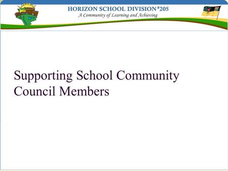 Supporting School Community Council Members. School Community Council members are: Dedicated volunteers providing advice for educational planning and.