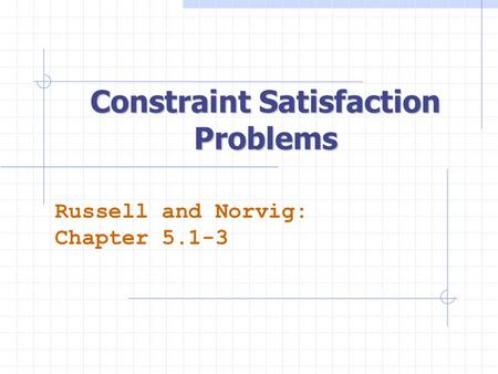 Constraint Satisfaction Problems Russell and Norvig: Chapter 5.1-3.