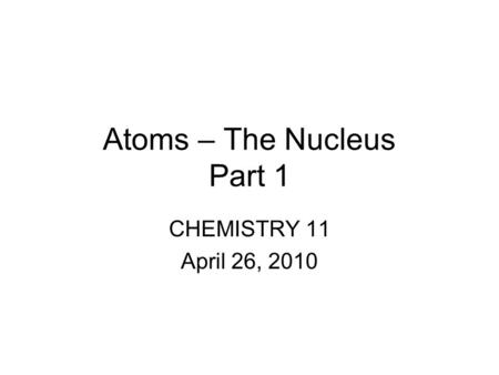 Atoms – The Nucleus Part 1