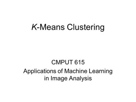 CMPUT 615 Applications of Machine Learning in Image Analysis