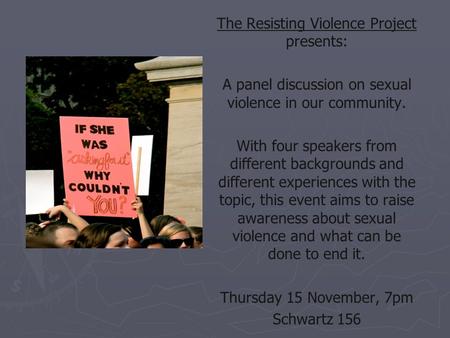 The Resisting Violence Project presents: A panel discussion on sexual violence in our community. With four speakers from different backgrounds and different.