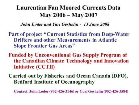 Laurentian Fan Moored Currents Data May 2006 – May 2007 Part of project “Current Statistics from Deep-Water Drifters and other Measurements in Atlantic.