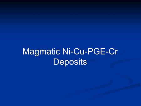Magmatic Ni-Cu-PGE-Cr Deposits
