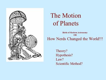 Birth of Modern Astronomy OR How Nerds Changed the World!!!