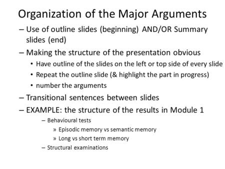 Organization of the Major Arguments – Use of outline slides (beginning) AND/OR Summary slides (end) – Making the structure of the presentation obvious.