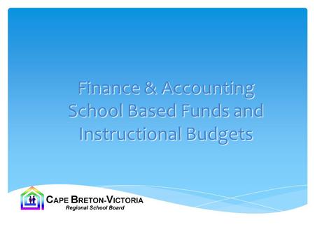 Finance & Accounting School Based Funds and Instructional Budgets.