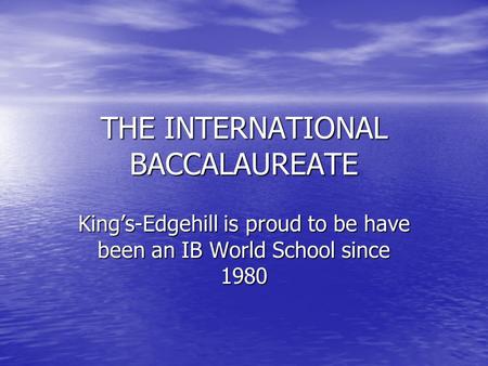 THE INTERNATIONAL BACCALAUREATE King’s-Edgehill is proud to be have been an IB World School since 1980.