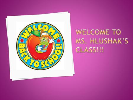 Welcome to Ms. Hlushak’s Class!!!