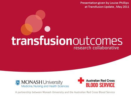 Presentation given by Louise Phillips at Transfusion Update, May 2011.