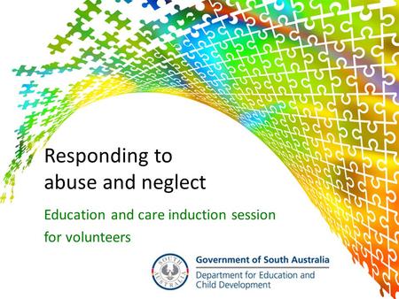 1 Responding to abuse and neglect Education and care induction session for volunteers.
