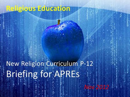 Religious Education New Religion Curriculum P-12 Briefing for APREs Nov 2012.