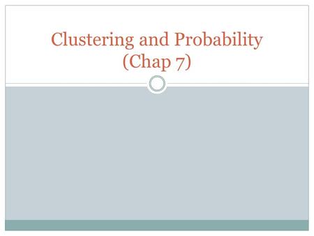 Clustering and Probability (Chap 7). Review from Last Lecture Defined the K-means problem for formalizing the notion of clustering. Discussed the K-means.