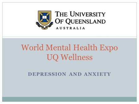 DEPRESSION AND ANXIETY World Mental Health Expo UQ Wellness.