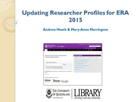 Updating Researcher Profiles for ERA 2015 Andrew Heath & Mary-Anne Marrington.