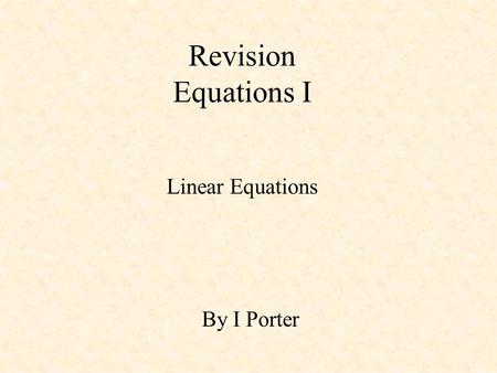 Revision Equations I Linear Equations By I Porter.