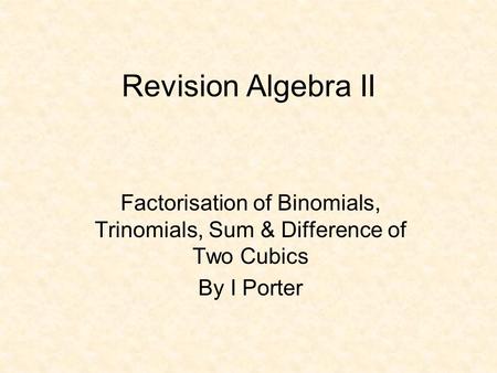 Factorisation of Binomials, Trinomials, Sum & Difference of Two Cubics