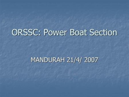 ORSSC: Power Boat Section MANDURAH 21/4/ 2007. The on again, off again Mandurah trip was eventually attended by 3 boats which included about 13 people.