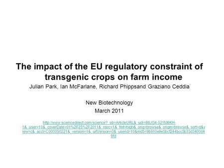 The impact of the EU regulatory constraint of transgenic crops on farm income Julian Park, Ian McFarlane, Richard Phippsand Graziano Ceddia New Biotechnology.