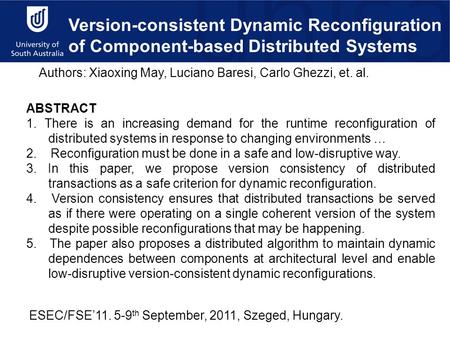 Version-consistent Dynamic Reconfiguration of Component-based Distributed Systems Authors: Xiaoxing May, Luciano Baresi, Carlo Ghezzi, et. al. ABSTRACT.