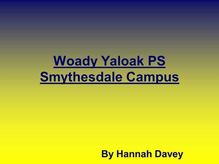 Woady Yaloak PS Smythesdale Campus By Hannah Davey.