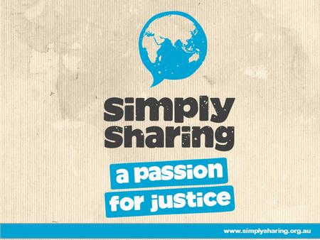 Www.simplysharing.org.au. Our love is not to be just words or mere talk, but something real and active. 1 John 3:18.