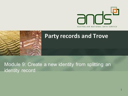 Party records and Trove 1 Module 9: Create a new identity from splitting an identity record.