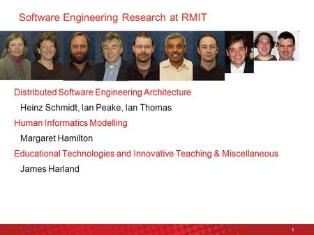 Platform Technologies Research Institute 1 Software Engineering Research at RMIT Distributed Software Engineering Architecture Heinz Schmidt, Ian Peake,