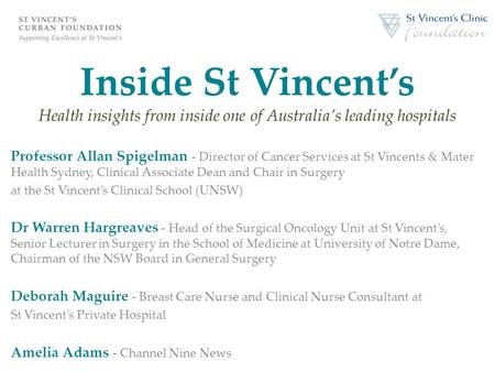 Inside St Vincent’s Health insights from inside one of Australia’s leading hospitals Professor Allan Spigelman - Director of Cancer Services at St Vincents.