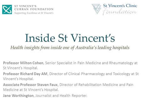 Inside St Vincent’s Health insights from inside one of Australia’s leading hospitals Professor Milton Cohen, Senior Specialist in Pain Medicine and Rheumatology.