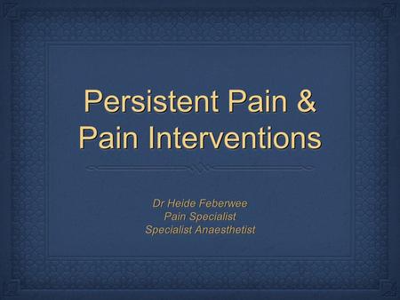 Persistent Pain & Pain Interventions