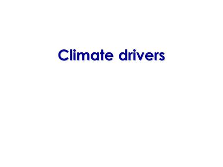 Climate drivers. Major climate drivers INDIAN OCEAN sea surface temperatures PACIFIC OCEAN sea surface temperatures SOUTHERN ANNULAR MODE – north-south.