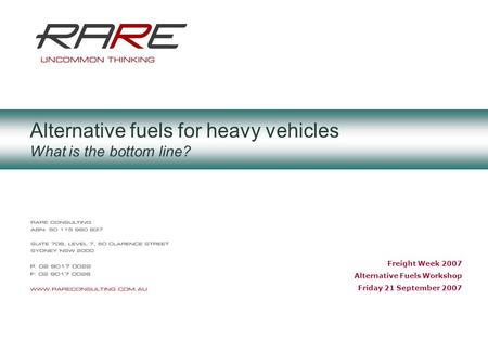 Alternative fuels for heavy vehicles What is the bottom line? Freight Week 2007 Alternative Fuels Workshop Friday 21 September 2007.