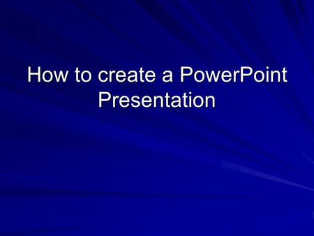 How to create a PowerPoint Presentation Where do you start Click on the icon on your screen that resembles the one on the below.
