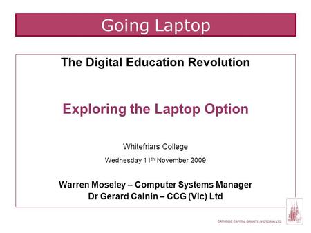 The Digital Education Revolution Exploring the Laptop Option Whitefriars College Wednesday 11 th November 2009 Warren Moseley – Computer Systems Manager.