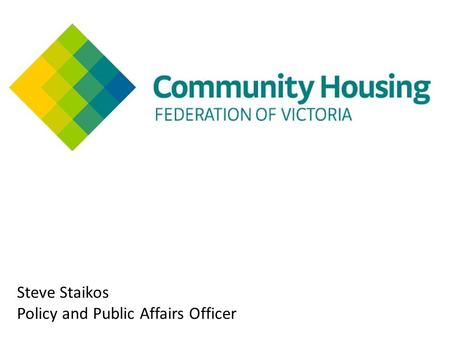 Steve Staikos Policy and Public Affairs Officer. What Is Community Housing Community housing is defined as rental housing provided by a not-for-profit.