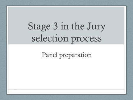 Stage 3 in the Jury selection process Panel preparation.