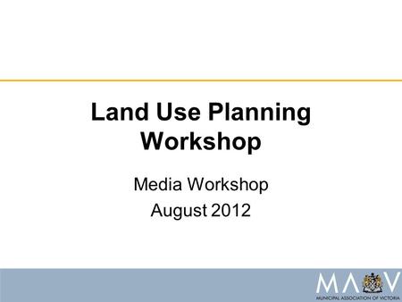 Land Use Planning Workshop Media Workshop August 2012.